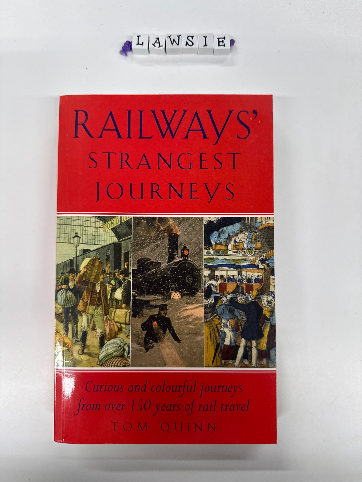 Railway’s strangest journeys by Tom Quinn