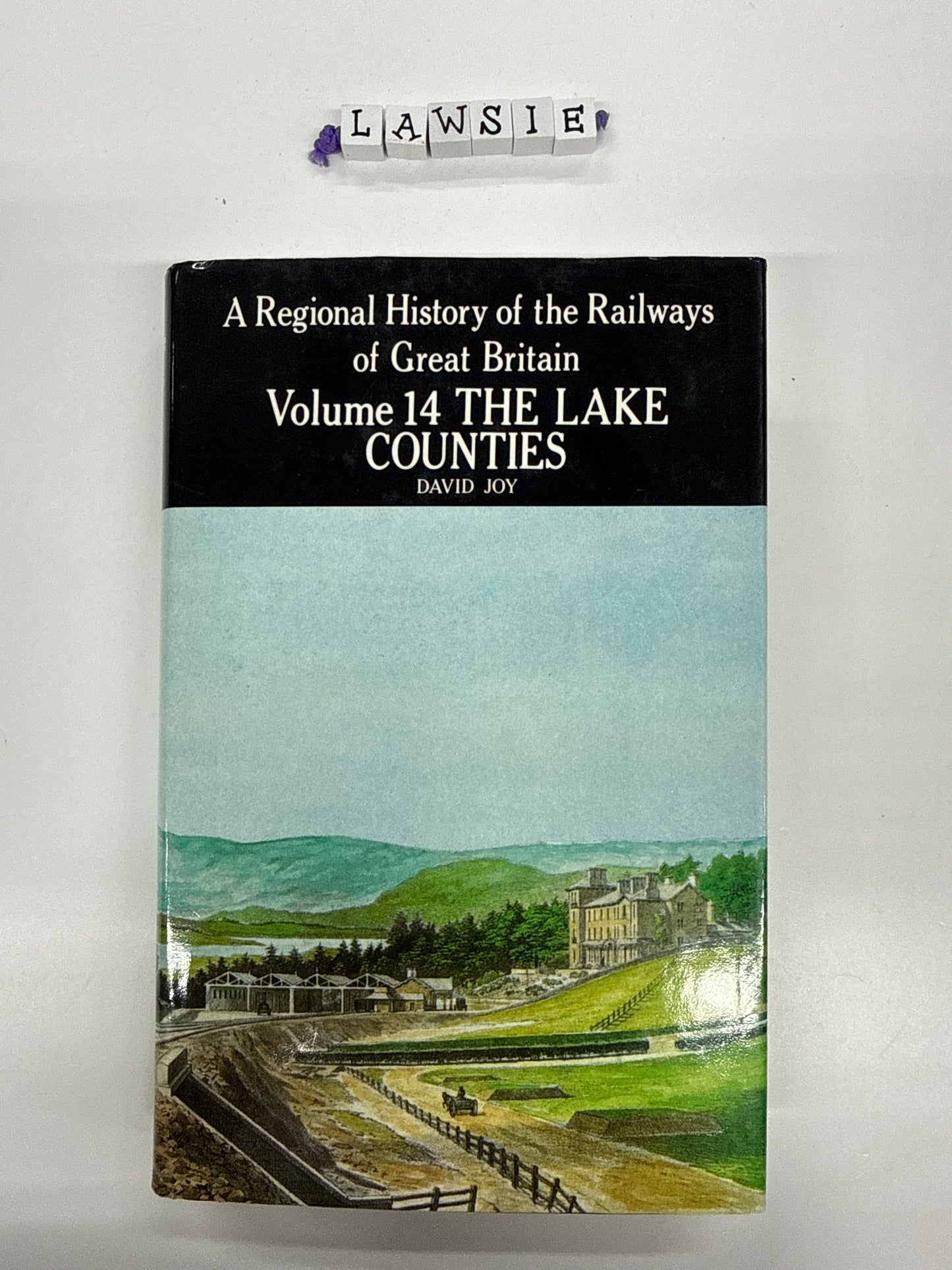 A regional history of the Railways of Great Britain. The Lake counties . Volume 14 . David Joy