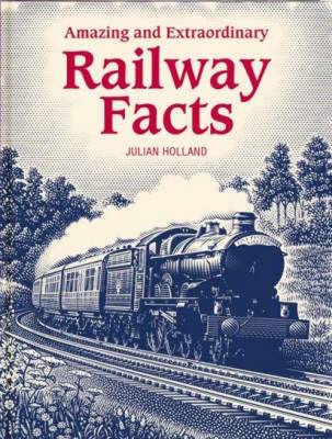 Amazing and Extraordinary Railway Facts by Julian Holland (Hardcover, 2007)