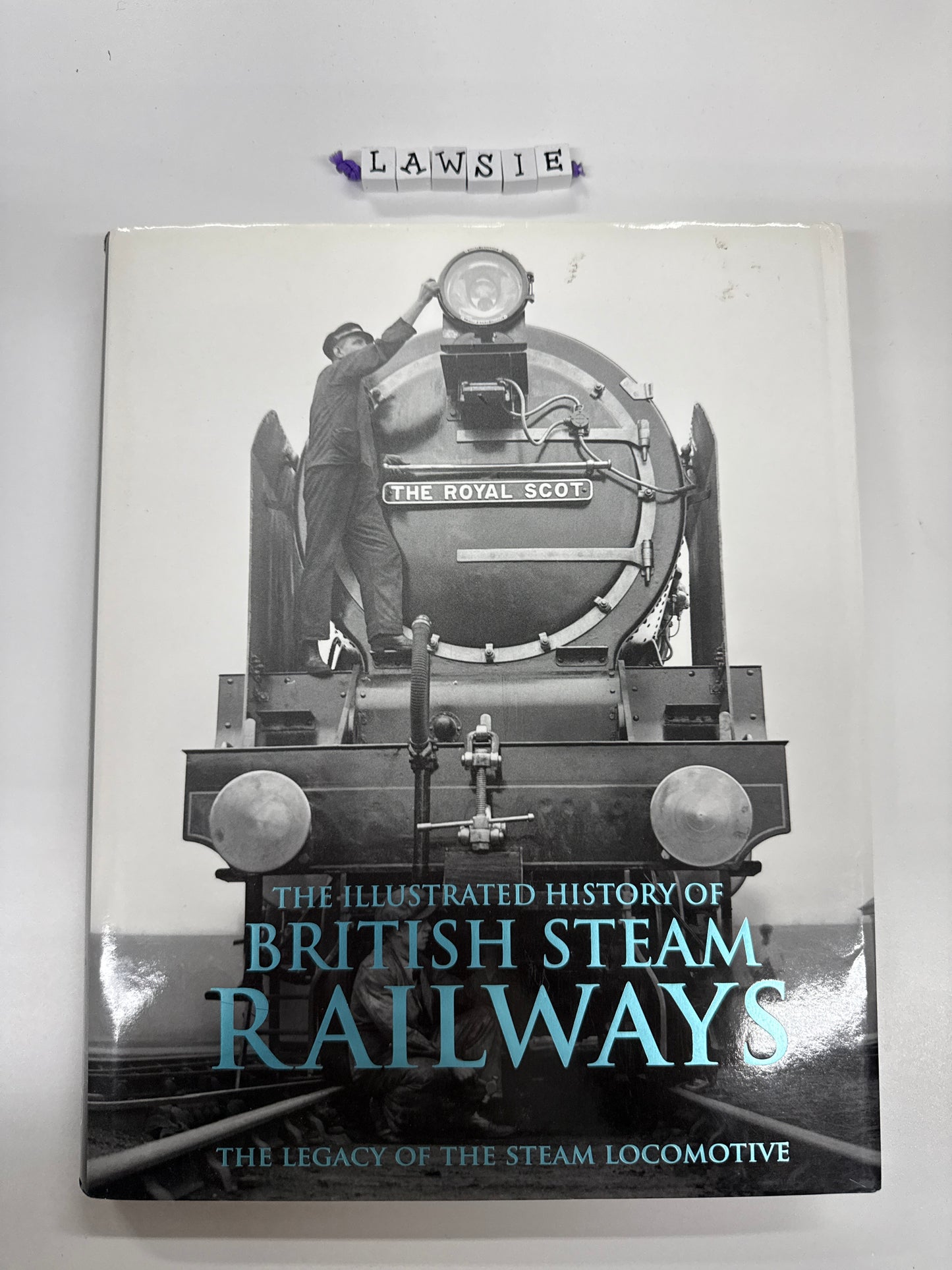 The illustrated history of British Steam Railways by David Ross