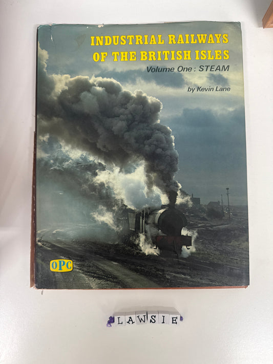 Industrial Railways of the British Isles . Volume One : Steam by Kevin Lane