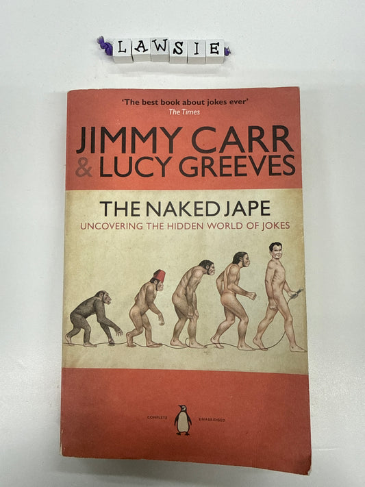 The naked jape . Uncovering the hidden world of jokes by Jimmy Carr & Lucy Greeves