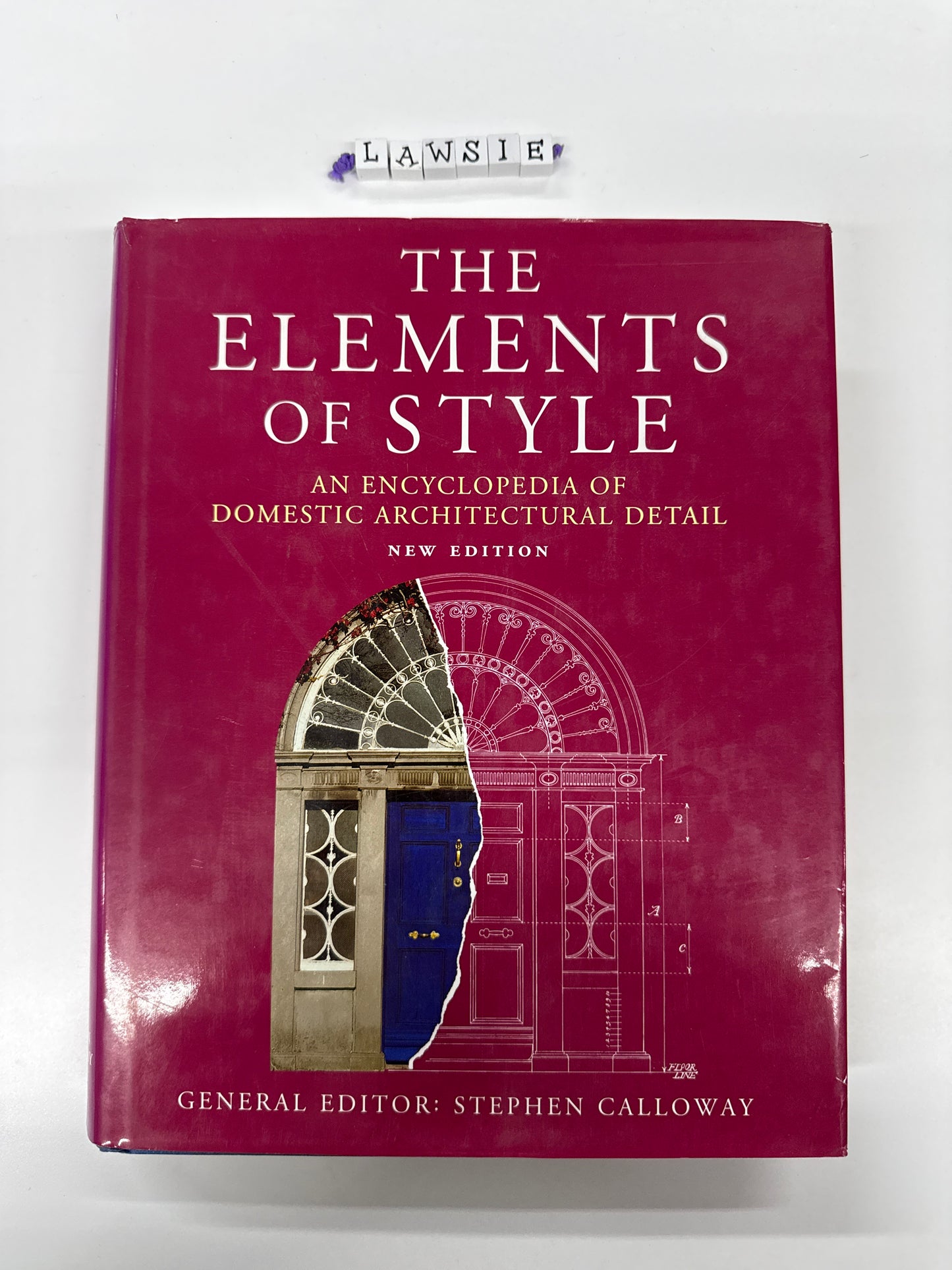The elements of style . An encyclopedia of domestic architectural detail by Stephen Calloway