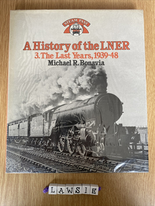 History of the LNER  v. 3: The Last Years 1939-48 Michael R Bonavia