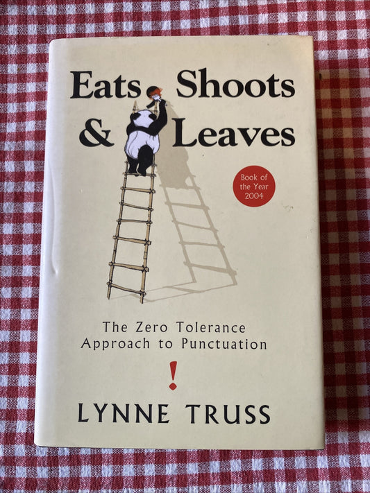 Eats Shoots & Leaves: The Zero Tolerance Approach to Punctuation by Lynne Truss