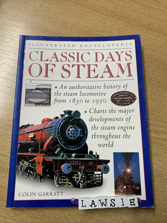 Illustrated Encyclopedia: Classic Days Of Steam 1830-1950 by Colin Garratt