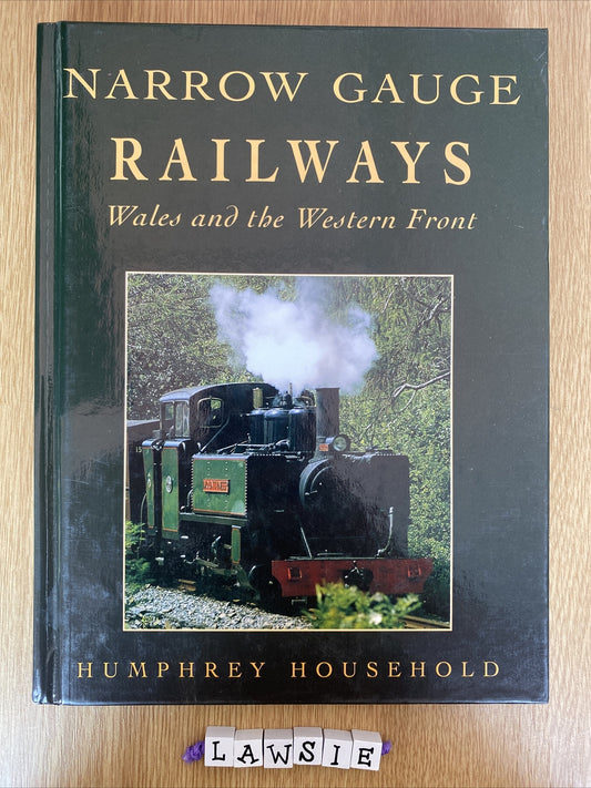 Narrow Gauge Railways - Wales And The Western Front By Humphrey Household