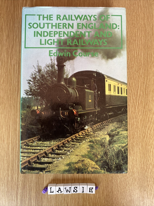 THE RAILWAYS OF SOUTHERN ENGLAND: INDEPENDENT AND LIGHT RAILWAYS
