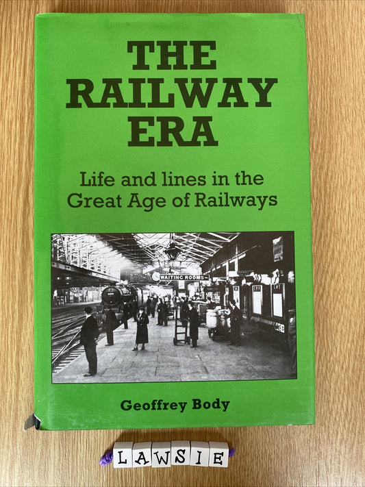 The Railway Era: Life and Lines in the Great Age of Railways by Geoffrey Body...