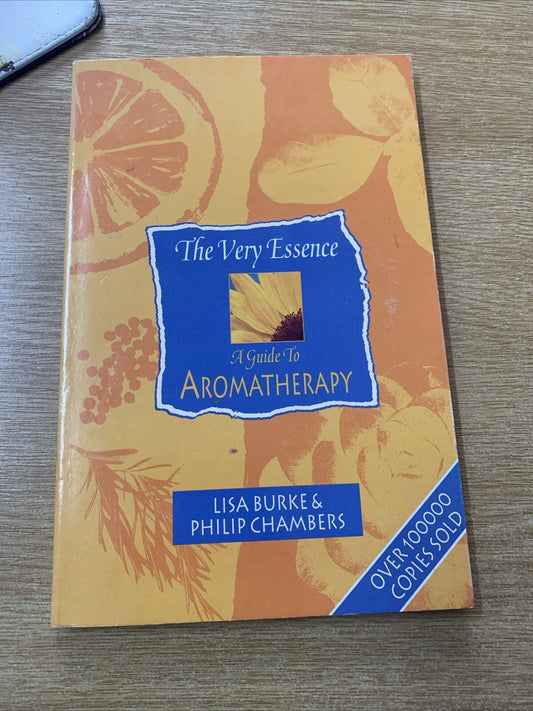 The Very Essence: Guide to Aromatherapy by Philip Chambers, Lisa Burke...