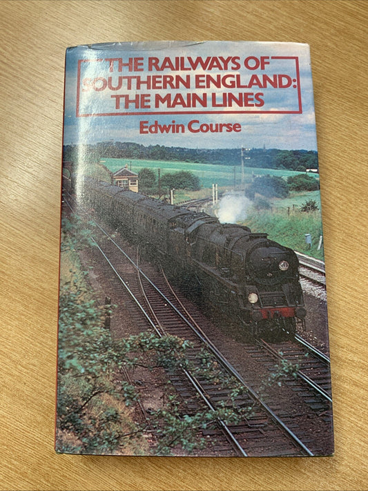 THE RAILWAYS OF SOUTHERN ENGLAND: THE MAIN LINES