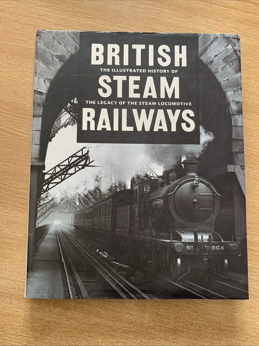 The Illustrated History of British Steam Railways: The Legacy of the Steam Loco