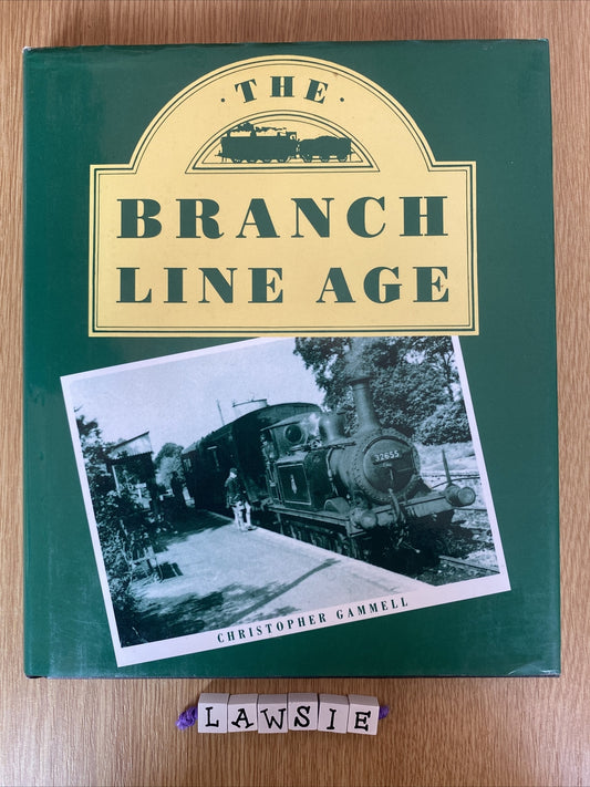 The Branch Line Age: The Minor Railways of the British Isles in Memoriam and Re