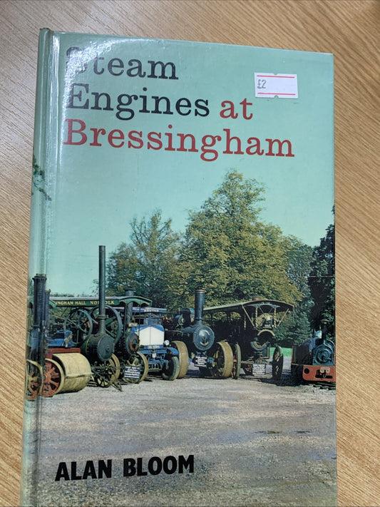 Steam Engines at Bressingham: Story of a Live Steam Museum by Alan Bloom...