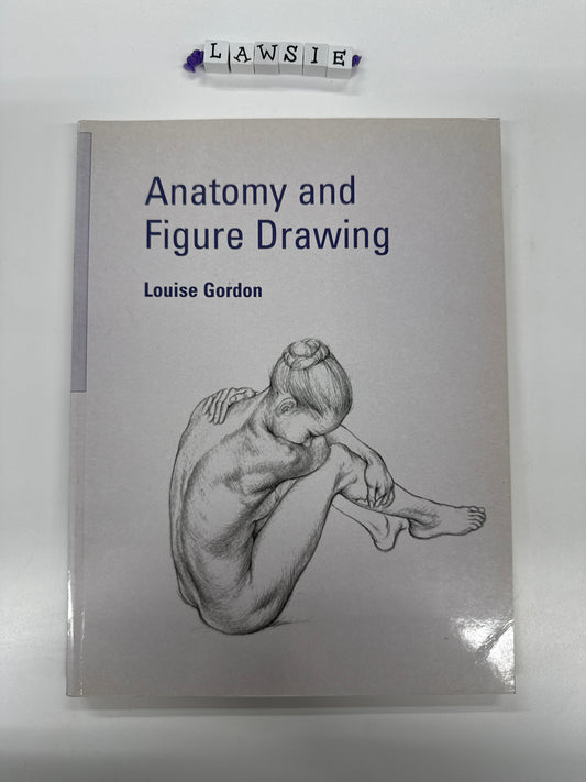 Anatomy and Figure Drawing by Louise Gordon