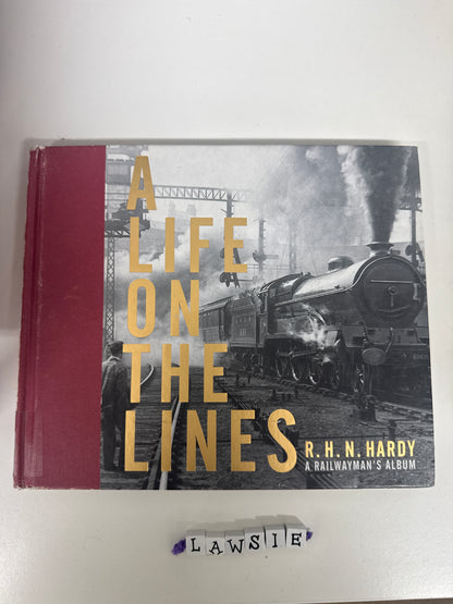 A Life on the Lines by R.H.N.Hardy A Railwayman’s Album