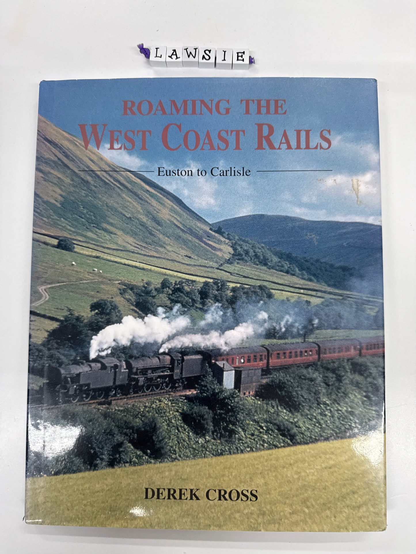 Roaming the West Coast Rails Euston to Carlisle by Derek Cross