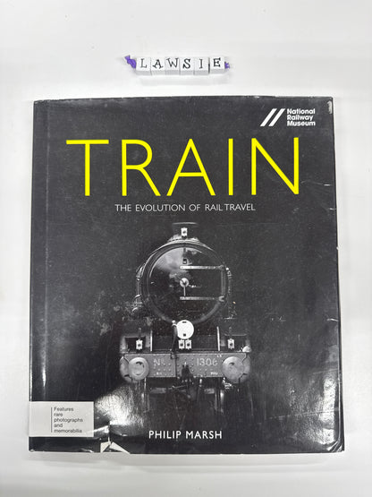 Train . The evolution of rail travel by Philip Marsh
