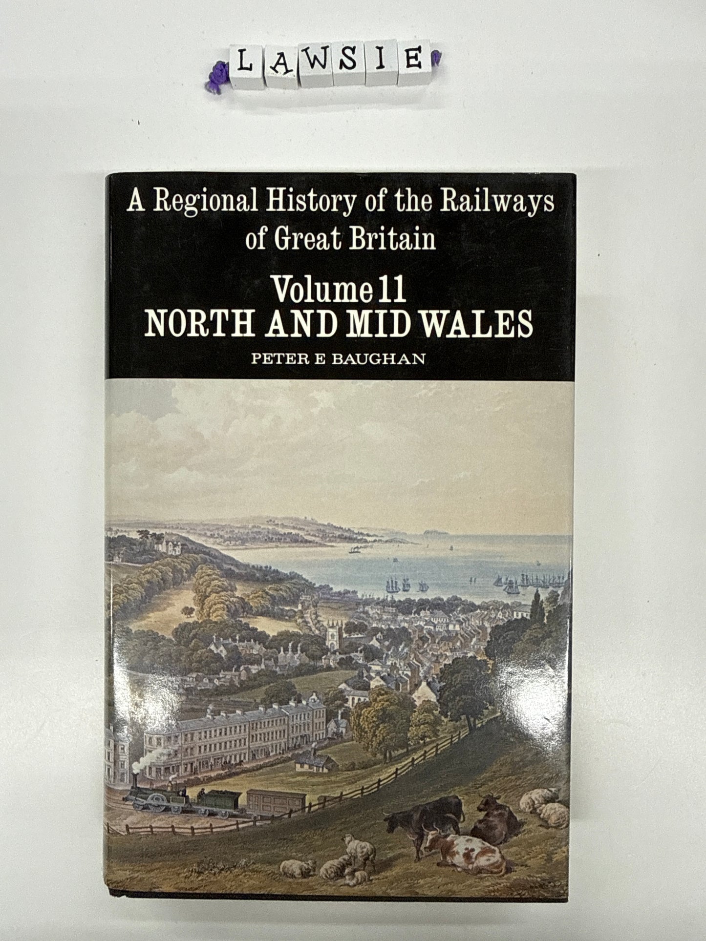 A regional History of the Railways of Great Britain . North and mid Wales. Volume 11 .Peter E Baughan