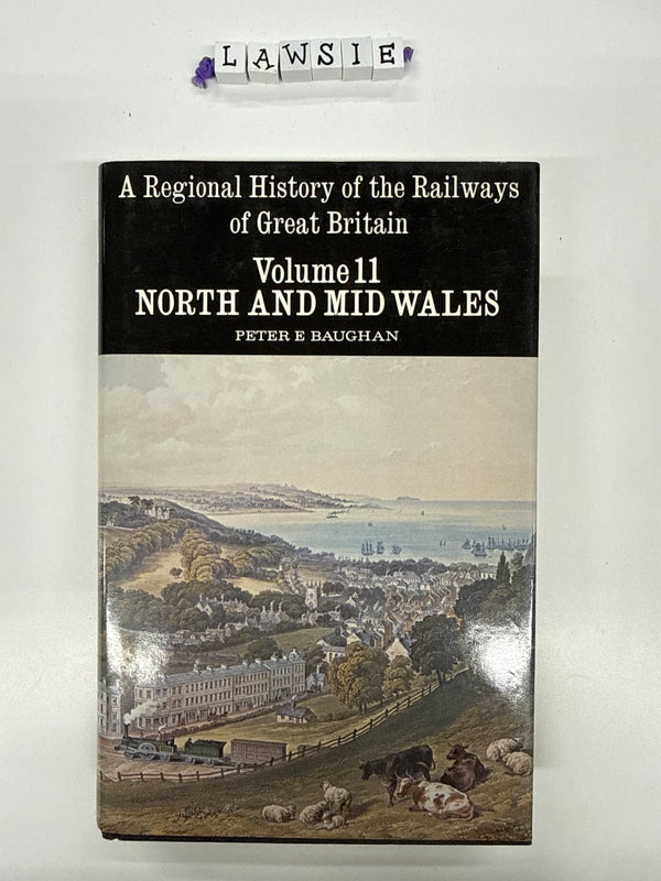 A regional History of the Railways of Great Britain . North and mid Wales. Volume 11 .Peter E Baughan