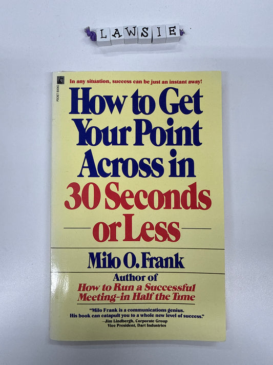 How to get your point across in 30 seconds or less by Milo O.Frank