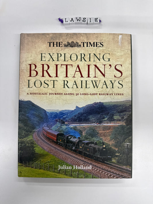 Exploring Britain’s lost railways by Julian Holland