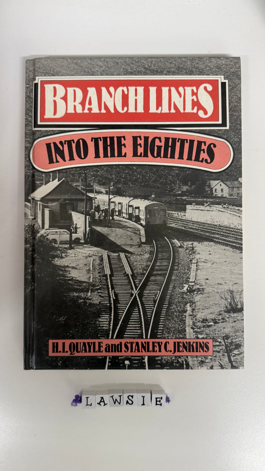 Branch lines into the eighties by H.I. Quayle and Stanley C.Jenkins