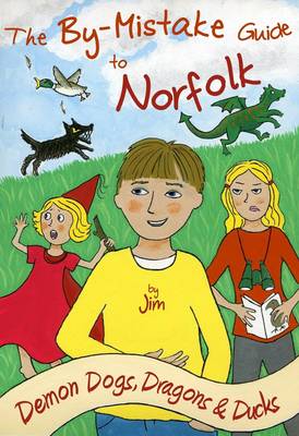 The By-Mistake Guide to Norfolk: Demon Dogs, Dragons and Ducks by Caroline...