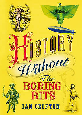 History without the Boring Bits: A Curious Chronology of the World by Ian...