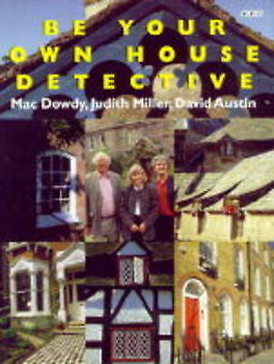 Be Your Own House Detective by David Austin, Judith Miller, Mac Dowdy...