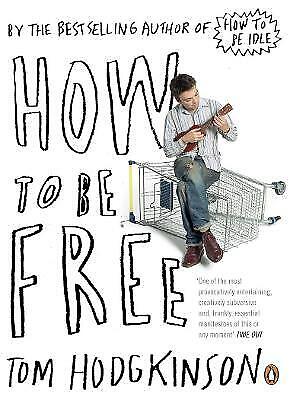 How to be Free by Tom Hodgkinson (Paperback, 2007)