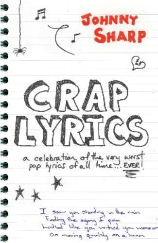 Crap Lyrics: A celebration of the very worst pop lyrics of all time... EVER! by