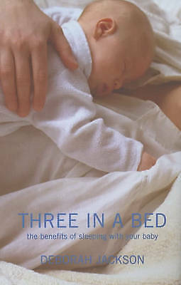 Three in a Bed: The Benefits of Sleeping with Your Baby by Deborah Jackson...