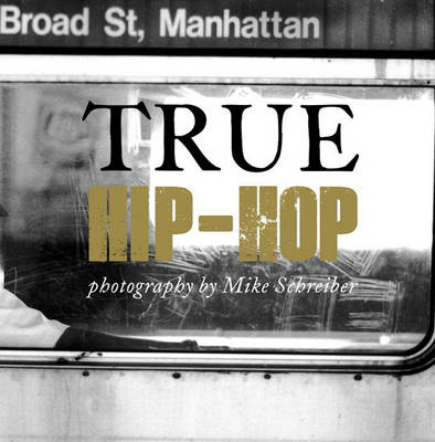 True Hip Hop by Mike Schreiber (Hardcover, 2010)